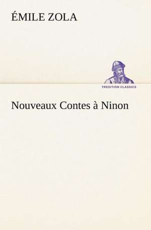 Nouveaux Contes Ninon: Une Partie de La C Te Nord, L' Le Aux Oeufs, L'Anticosti, L' Le Saint-Paul, L'Archipel de La Madeleine de Émile Zola