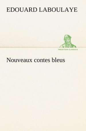 Nouveaux Contes Bleus: Une Partie de La C Te Nord, L' Le Aux Oeufs, L'Anticosti, L' Le Saint-Paul, L'Archipel de La Madeleine de Edouard Laboulaye