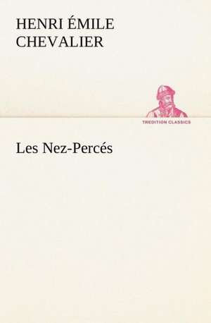 Les Nez-Perc S: La M Re de La Marquise de H. Émile (Henri Émile) Chevalier