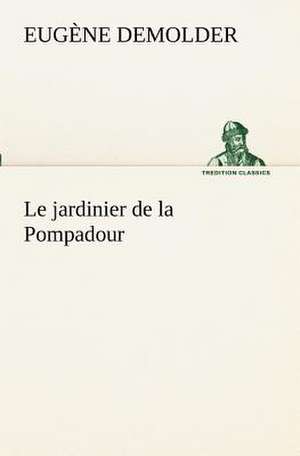 Le Jardinier de La Pompadour: George Sand Et A. de Musset de Eugène Demolder