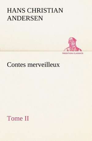 Contes Merveilleux, Tome II: George Sand Et A. de Musset de H. C. (Hans Christian) Andersen