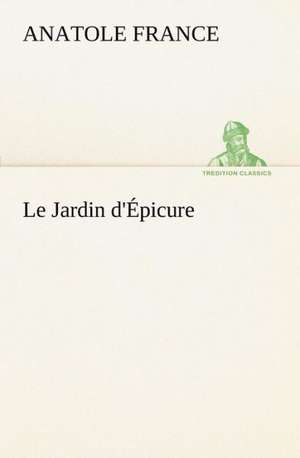 Le Jardin D' Picure: 1854-1866 de Anatole France