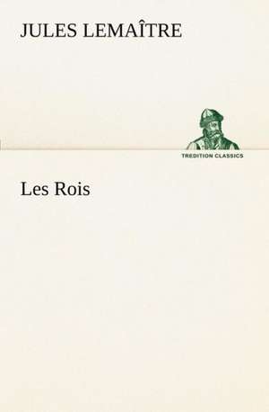 Les Rois de Jules Lemaître