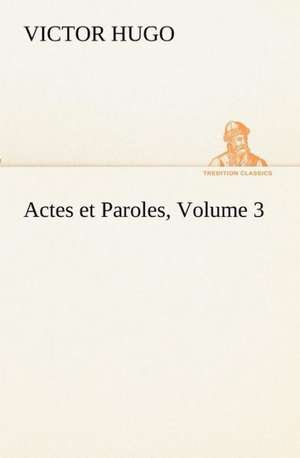 Actes Et Paroles, Volume 3: Dialogues de Victor Hugo