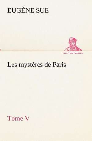 Les Myst Res de Paris, Tome V: Dialogues de Eugène Sue