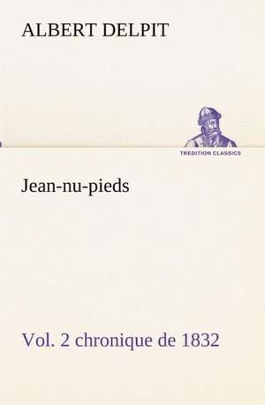 Jean-NU-Pieds, Vol. 2 Chronique de 1832: Dialogues de Albert Delpit