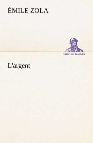 L'Argent: Moeurs Foraines de Émile Zola