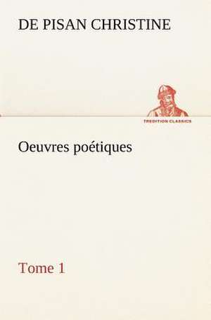 Oeuvres Po Tiques Tome 1: Moeurs Foraines de de Pisan Christine