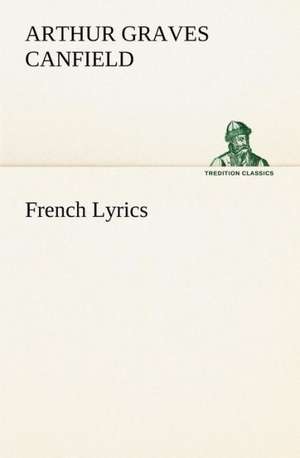 French Lyrics de Arthur Graves Canfield