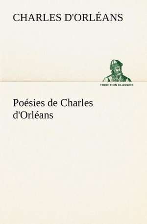 Po Sies de Charles D'Orl ANS: Moeurs Foraines de Charles d'Orléans