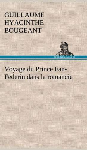 Voyage Du Prince Fan-Federin Dans La Romancie: La France, La Russie, L'Allemagne Et La Guerre Au Transvaal de Guillaume Hyacinthe Bougeant