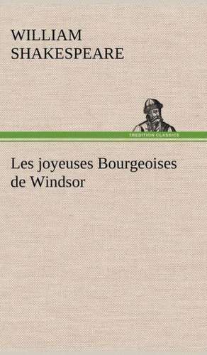 Les Joyeuses Bourgeoises de Windsor: Histoire D'Un Vieux Bateau Et de Son Quipage de William Shakespeare