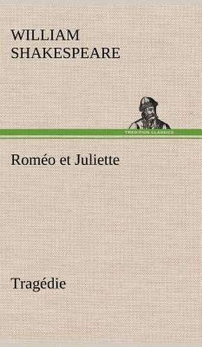 ROM O Et Juliette Trag Die: Histoire D'Un Vieux Bateau Et de Son Quipage de William Shakespeare