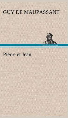 Pierre Et Jean: Une Partie de La C Te Nord, L' Le Aux Oeufs, L'Anticosti, L' Le Saint-Paul, L'Archipel de La Madeleine de Guy de Maupassant