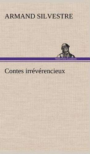 Contes Irr V Rencieux: Une Partie de La C Te Nord, L' Le Aux Oeufs, L'Anticosti, L' Le Saint-Paul, L'Archipel de La Madeleine de Armand Silvestre