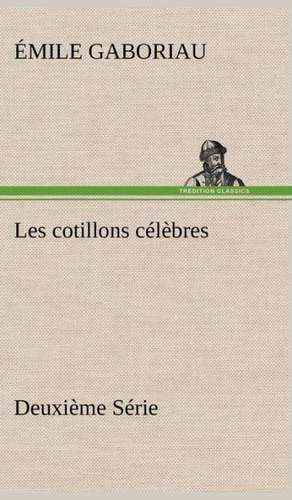 Les Cotillons C L Bres Deuxi Me S Rie: Ouvrage Enrichi de Nombreux Dessins de Busnel, de Deux Dessins... Et D'Un Portrait de L'Auteur Par St-Charles Roman de de Émile Gaboriau