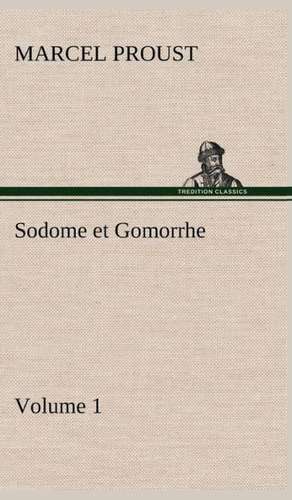 Sodome Et Gomorrhe-Volume 1: Ouvrage Enrichi de Nombreux Dessins de Busnel, de Deux Dessins... Et D'Un Portrait de L'Auteur Par St-Charles Roman de de Marcel Proust