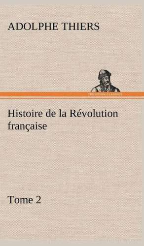 Histoire de La R Volution Fran Aise: Les Th Ories Et Les Exemples3 de Adolphe Thiers