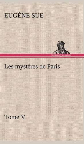 Les Myst Res de Paris, Tome V: Dialogues de Eugène Sue