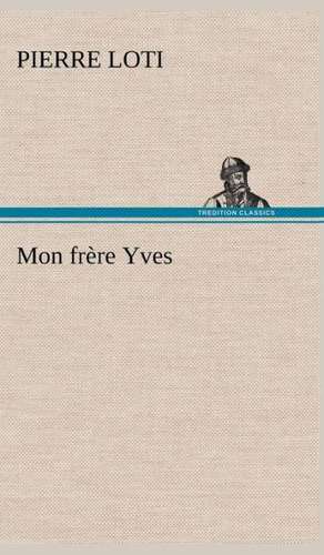 Mon Fr Re Yves: Dialogues de Pierre Loti