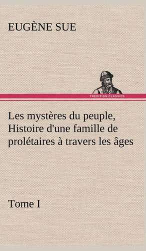 Les Myst Res Du Peuple, Tome I Histoire D'Une Famille de Prol Taires Travers Les Ges: Dialogues de Eugène Sue