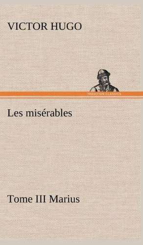 Les MIS Rables Tome III Marius: Dialogues de Victor Hugo