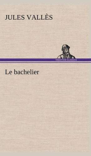 Le Bachelier: Moeurs Foraines de Jules Vallès