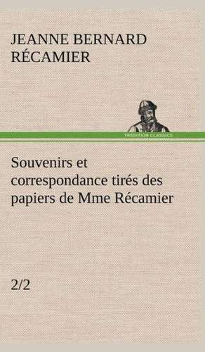 Souvenirs Et Correspondance Tires Des Papiers de Mme Recamier (2/2): Moeurs Foraines de Jeanne Françoise Julie Adélaïde Bernard Récamier