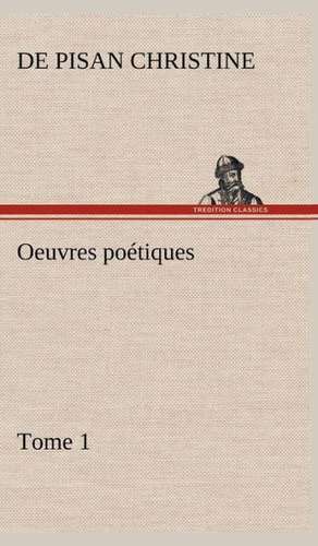 Oeuvres Po Tiques Tome 1: Moeurs Foraines de de Pisan Christine