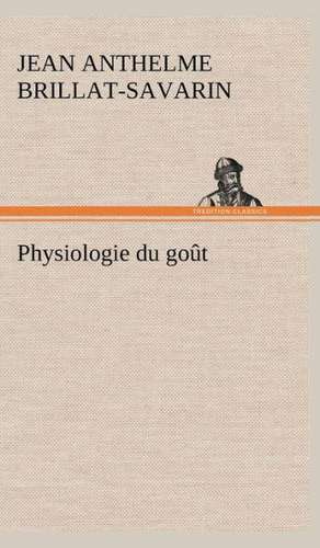 Physiologie Du Gout: Moeurs Foraines de Jean Anthelme Brillat-Savarin