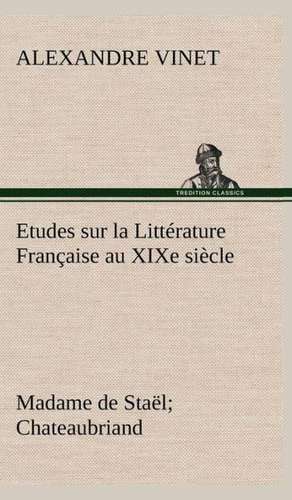 Etudes Sur La Litt Rature Fran Aise Au Xixe Si Cle Madame de Sta L; Chateaubriand: Moeurs Foraines de Alexandre Vinet