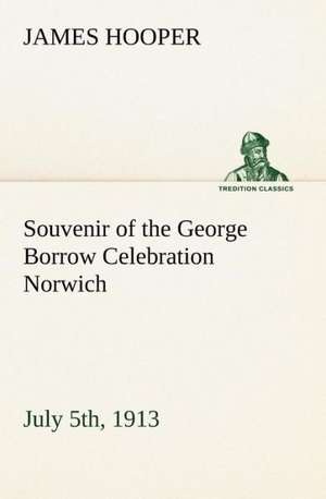 Souvenir of the George Borrow Celebration Norwich, July 5th, 1913 de James Hooper