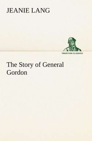 The Story of General Gordon de Jeanie Lang