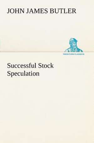 Successful Stock Speculation de John James Butler