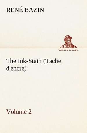 The Ink-Stain (Tache D'Encre) - Volume 2: A Treatise on Style in the Execution of Classical Music, de René Bazin