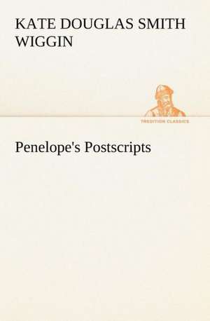 Penelope's Postscripts de Kate Douglas Smith Wiggin