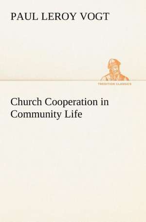 Church Cooperation in Community Life de Paul L. (Paul Leroy) Vogt