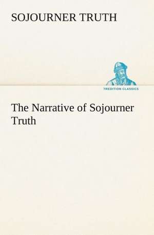 The Narrative of Sojourner Truth de Sojourner Truth