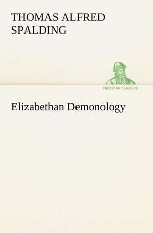 Elizabethan Demonology de Thomas Alfred Spalding