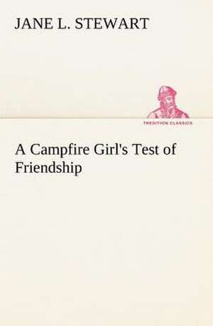 A Campfire Girl's Test of Friendship de Jane L. Stewart