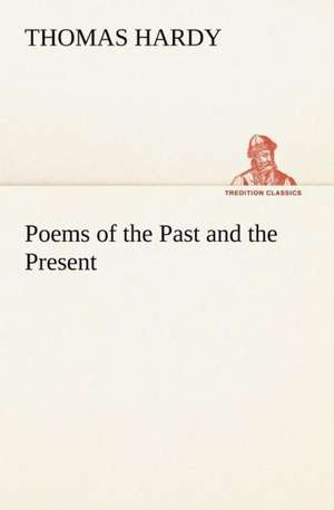 Poems of the Past and the Present de Thomas Hardy