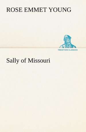 Sally of Missouri de Rose E. (Rose Emmet) Young