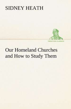 Our Homeland Churches and How to Study Them de Sidney Heath