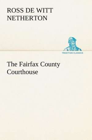 The Fairfax County Courthouse de Ross De Witt Netherton