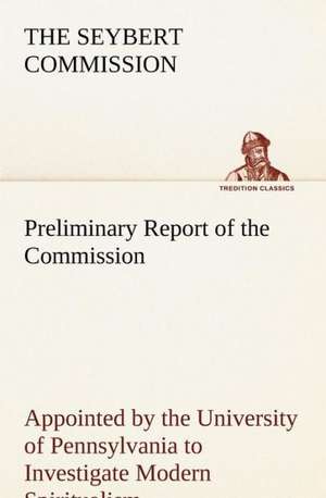 Preliminary Report of the Commission to Investigate Modern Spiritualism: The Mysteries of the Caverns de The Seybert Commission