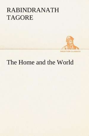 The Home and the World de Rabindranath Tagore