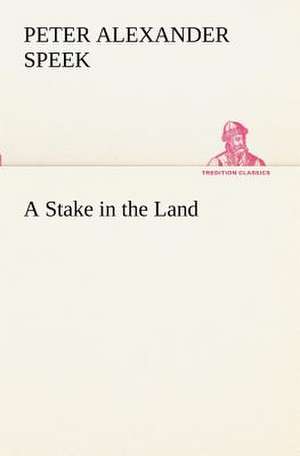 A Stake in the Land de Peter A. (Peter Alexander) Speek