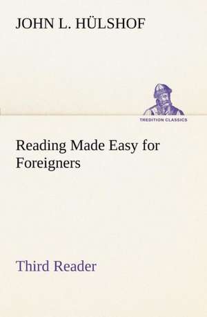 Reading Made Easy for Foreigners - Third Reader de John L. Hülshof