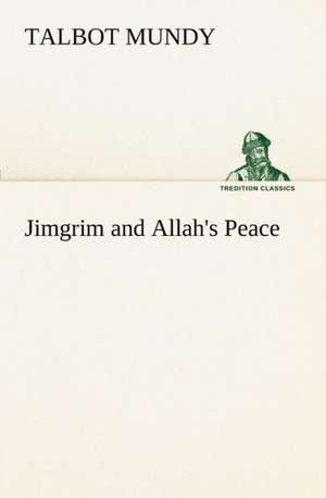 Jimgrim and Allah's Peace de Talbot Mundy