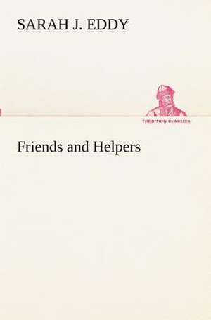 Friends and Helpers de Sarah J. Eddy